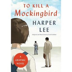 To Kill a Mockingbird: A Graphic Novel -- Harper Lee